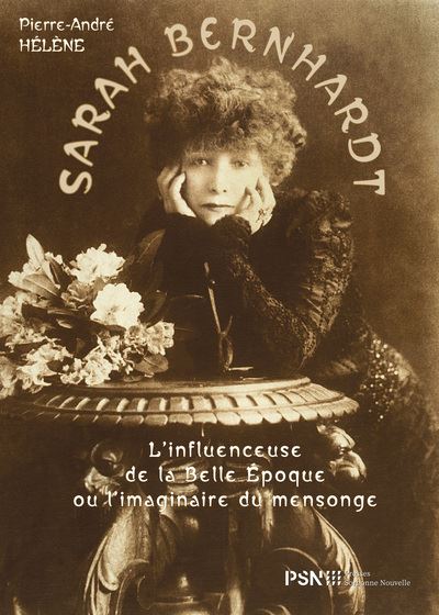 Sarah Bernhardt : l'influenceuse de la Belle Epoque ou l'imaginaire du mensonge