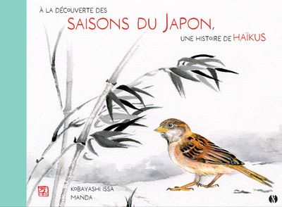 A la découverte des saisons du Japon avec le poète Issa : mon premier livre de haïkus