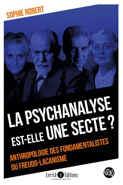 La psychanalyse est-elle une secte ? : anthropologie des fondamentalistes du freudo-lacanisme