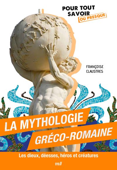 La mythologie gréco-romaine : les dieux, déesses, héros et créatures