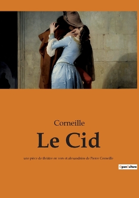 Le Cid une pièce de théâtre en vers et alexandrins de Pierre Corneille