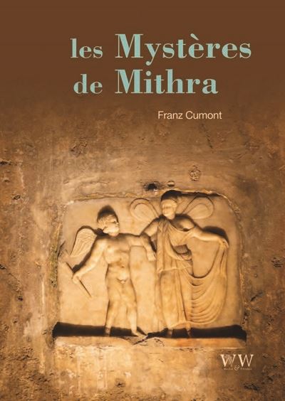 Les mystères de Mithra : aux sources du paganisme romain