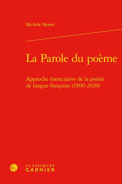 La parole du poème - approche énonciative de la poésie de langue francaise (1900 APPROCHE ÉNONCIATIVE DE LA POÉSIE DE LANGUE FRANCAISE (1900-2020)