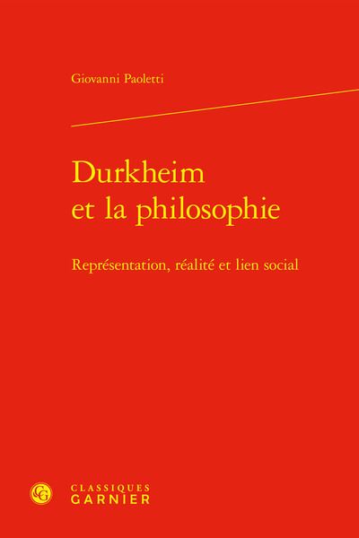 Durkheim et la philosophie - représentation, réalité et lien social REPRÉSENTATION, RÉALITÉ ET LIEN SOCIAL