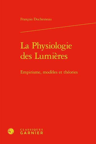 La physiologie des lumières - empirisme, modèles et théories EMPIRISME, MODÈLES ET THÉORIES