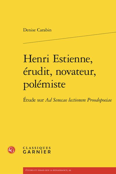 Henri Estienne, érudit, novateur, polémiste : étude sur Ad Senecae lectionem proodopoeiae