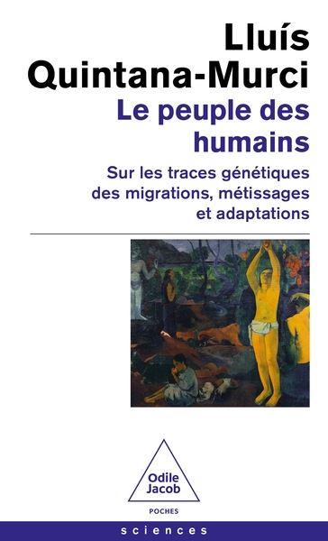 Le peuple des humains : sur les traces génétiques des migrations, métissages et adaptations