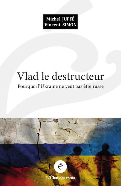 Vlad le destructeur : l'Ukraine unie et divisée (1648-2022)