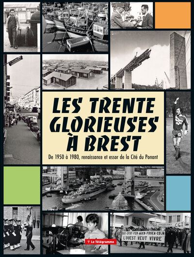 Les Trente Glorieuses à Brest : de 1950 à 1980, renaissance et essor de la cité du Ponant