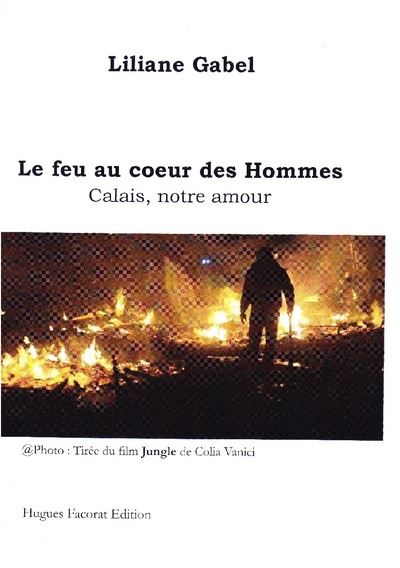 Le feu au coeur des Hommes Calais, notre amour