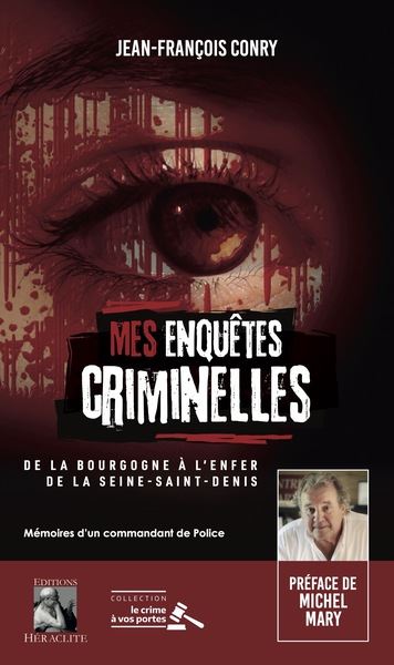 Mes enquêtes criminelles De la Bourgogne à l'enfer de la Seine-Saint-Denis