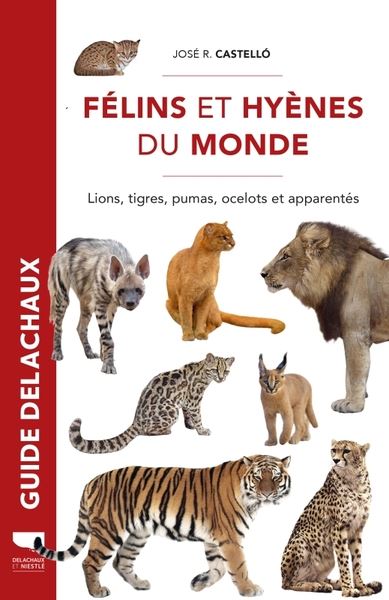 Guide des félidés et hyènes du monde : lynx, pumas, ocelots, caracals et apparentés