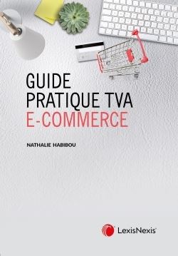 Guide pratique TVA, e-commerce : conseils pratiques pour les acteurs du e-commerce de biens et de services et de l'économie collaborative