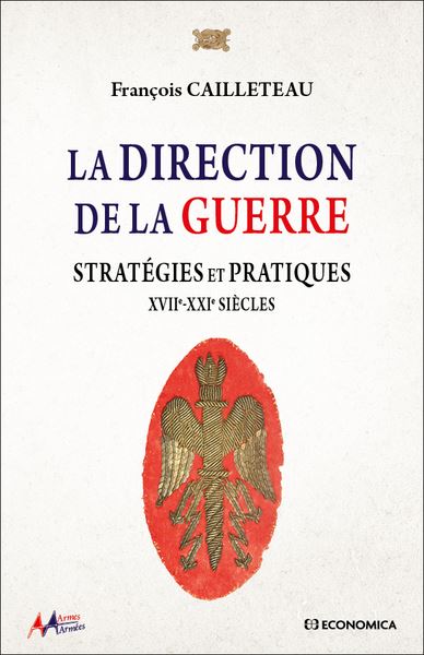 La direction de la guerre Stratégies et pratiques - XVIIe-XXIe Siècles