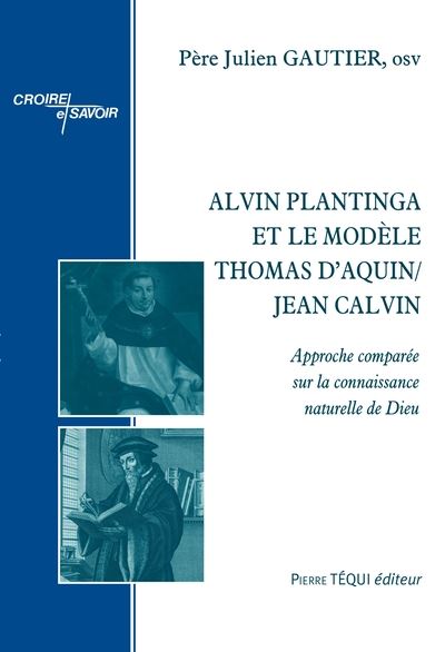 Alvin Plantinga et le modèle Thomas d'Aquin-Jean Calvin : approche comparée sur la connaissance naturelle de Dieu