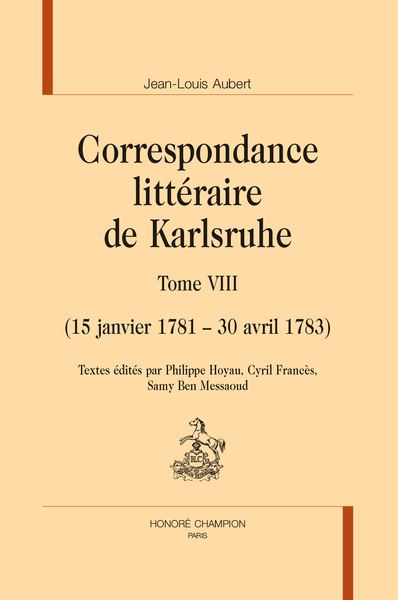 Correspondance littéraire de Karlsruhe. Vol. 8. 15 janvier 1781-30 avril 1783