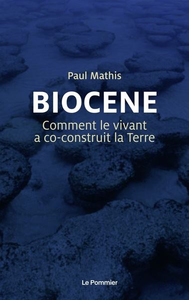 Biocène : comment le vivant a coconstruit la Terre