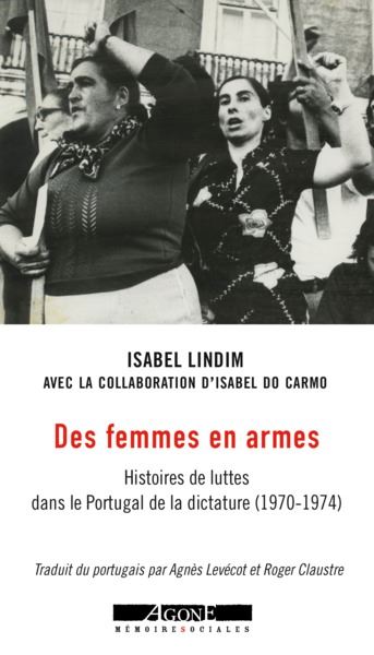 Des femmes en armes : histoires de luttes dans le Portugal de la dictature (1970-1974)
