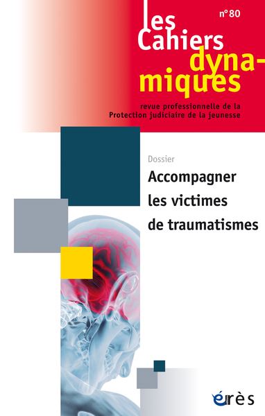 Cahiers dynamiques (Les), n° 70. Accompagner les victimes de traumatismes