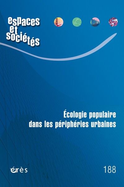 Espaces et sociétés, n° 188. Ecologie populaire dans les périphéries urbaines