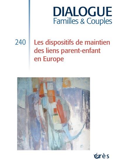 Dialogue, n° 240. Dispositifs de maintien des liens parents-enfants en Europe
