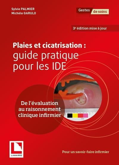 Plaies et cicatrisation : guide pratique pour les IDE : de l'évaluation au raisonnement clinique infirmier