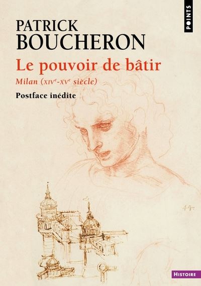 Le pouvoir de bâtir : urbanisme et politique édilitaire à Milan (XIVe-XVe siècles)