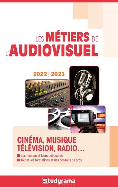 Les métiers de l'audiovisuel : cinéma, musique, télévision, radio... : 2022-2023