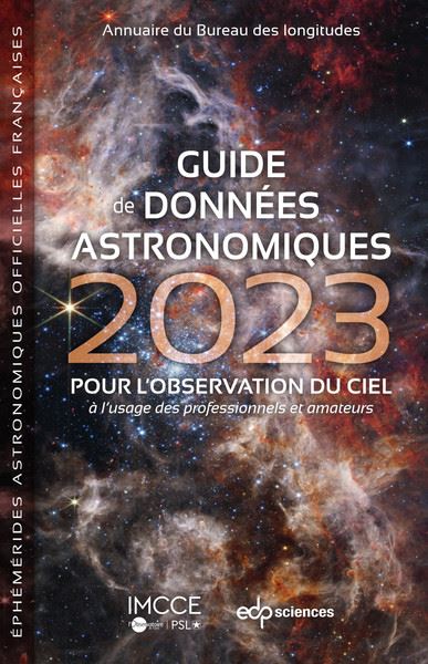 Guide de données astronomiques 2023 : pour l'observation du ciel, à l'usage des professionnels et amateurs : annuaire du Bureau des longitudes, éphémérides astronomiques officielles françaises