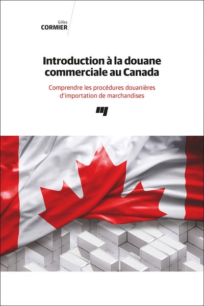 Introduction à la douane commerciale au Canada : Comprendre les procédures douanières d'importation de marchandises