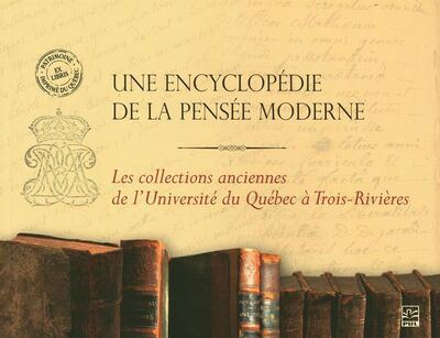 Une encyclopédie de la pensée moderne : collections anciennes de l’Université du Québec à trois-Rivières