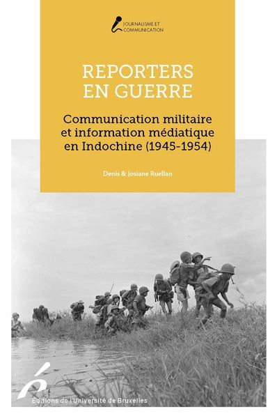 REPORTERS EN GUERRE Communication militaire et information médiatique en Indochine