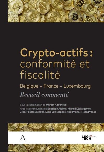 Crypto-actifs : conformité et fiscalité : Belgique, France, Luxembourg, recueil commenté