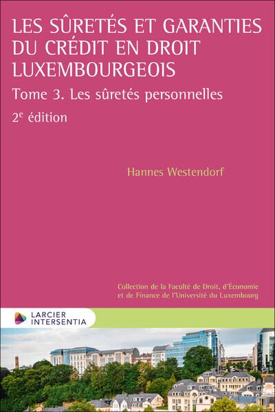 Les sûretés et garanties du crédit en droit luxembourgeois. Vol. 3. Les sûretés personnelles : mise en perspective