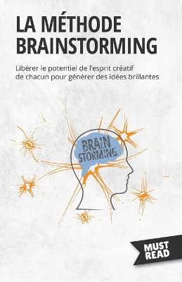 La méthode brainstorming : Libérer le potentiel de l'esprit créatif de chacun pour générer des idées brillantes