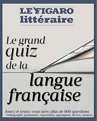 Le grand quiz de la langue française : orthographe, grammaire, conjugaison, vocabulaire, étymologie