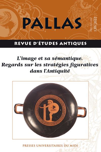 Pallas, n° 120. L'image et sa sémantique : regards sur les stratégies figuratives dans l'Antiquité