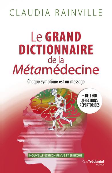 Le grand dictionnaire de la métamédecine : chaque symptôme est un message