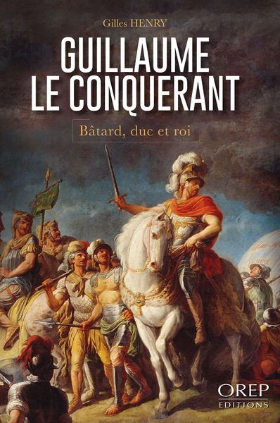 Guillaume le Conquérant (Biographie)