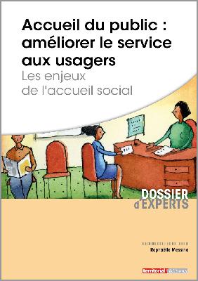 Accueil du public : améliorer le service aux usagers : les enjeux de l'accueil social