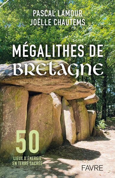 Bretagne, terre sacrée des druides : 50 lieux d'énergie sur les chemins d'autrefois