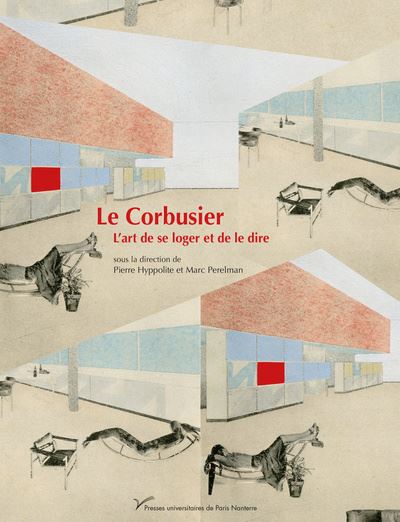 Le Corbusier, l'art de se loger et de le dire