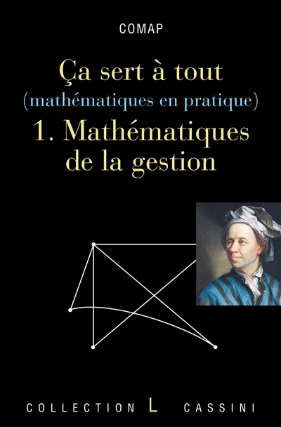 Ca sert à tout : mathématiques en pratique. Vol. 1. Mathématiques de la gestion