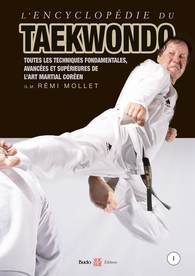 Encyclopédie du taekwondo : toutes les techniques fondamentales avancées et supérieures de l'art martial coréen