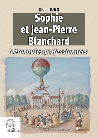 Sophie et Jean-Pierre Blanchard, aéronautes professionnels au XVIIIe siècle