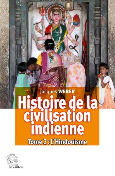 Histoire de la civilisation indienne. Vol. 2. L'hindouisme : polythéisme et monothéisme