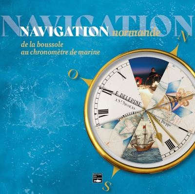 Navigation normande, les instruments de navigation à travers les âges : exposition, Saint-Nicolas d'Aliermont, Musée de l'horlogerie, de mars à décembre 2023