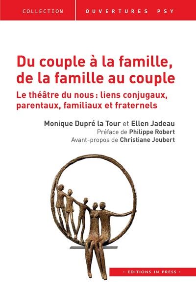 Du couple à la famille, de la famille au couple : le théâtre du nous : liens conjugaux, parentaux, familiaux et fraternels