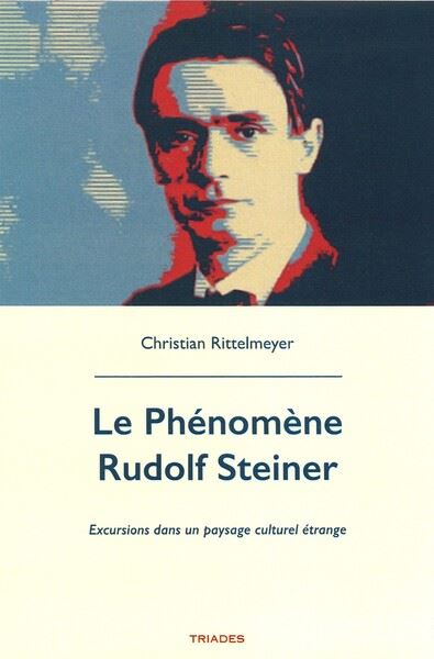 Le phénomène Rudolf Steiner Excursions dans un paysage culturel étrange