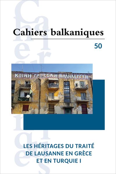 Cahiers balkaniques, n° 50. Les héritages du traité de Lausanne en Grèce et en Turquie (I)